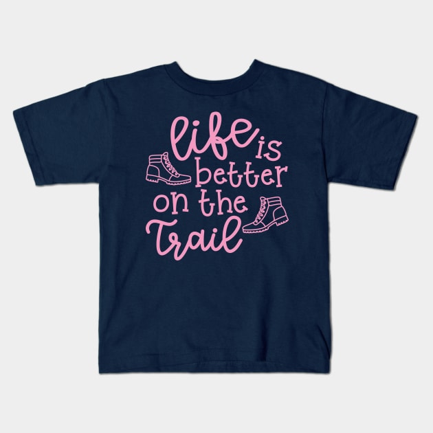 Life Is Better On The Trail Hiking Hiker Kids T-Shirt by GlimmerDesigns